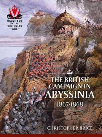 British Campaign In Abyssinia, 1867-1868 by Christopher Brice