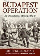 Budapest Operation 29 October 194413 February 1945 An OperationalStrategic Study