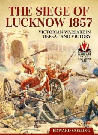 Siege Of Lucknow 1857 by Ed. Gosling