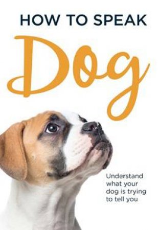 How To Speak Dog by Susanna Goeghegan