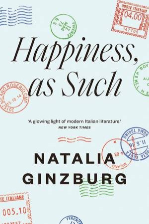 Happiness, As Such by Natalia Ginzburg & Claire-Louise Bennett