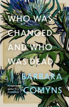 Who Was Changed And Who Was Dead by Barbara Comyns