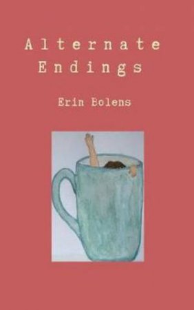 Alternate Endings by Erin Bolens