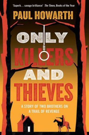 Only Killers And Thieves by Paul Howarth