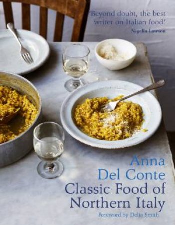 The Classic Food of Northern Italy by Anna Del Conte