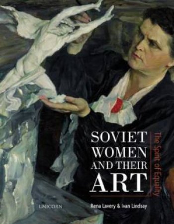 Soviet Women And Their Art by Ivan Lindsay