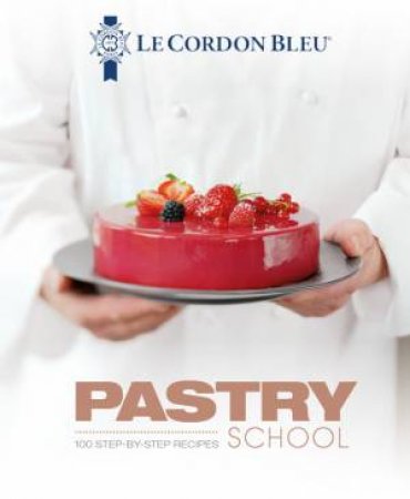 Le Cordon Bleu Pastry School by Various