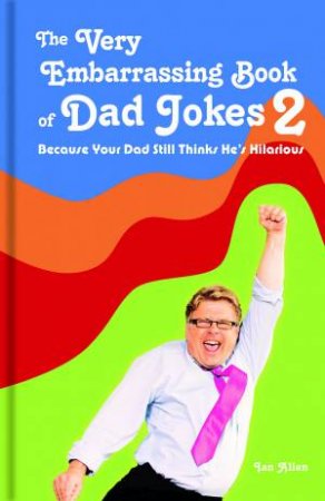 Because Your Dad Still Thinks He's Hilarious by Ian Allen