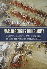 Marlboroughs Other Army The British Army And Rhe Campaigns Of The First Peninsula War 17021712