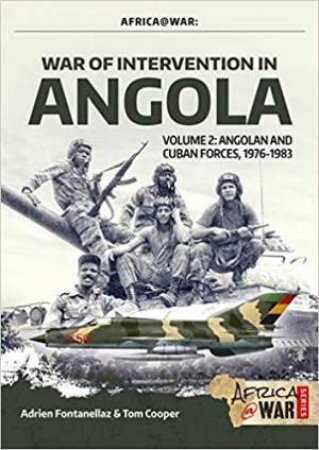 Angolan And Cuban Forces, 1976-1983 by Adrien Fontanellaz & Tom Cooper