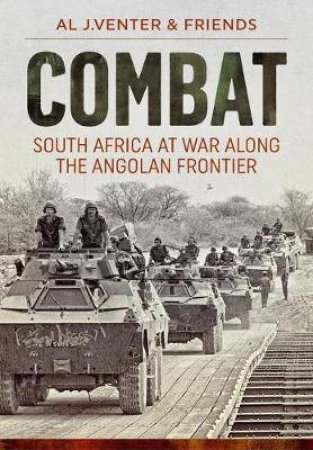 Combat: South Africa At War Along The Angolan Frontier by Al J. Venter