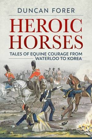 Heroic Horses by Duncan Forer