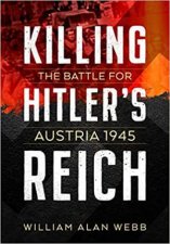 Killing Hitlers Reich The Battle For Austria 1945