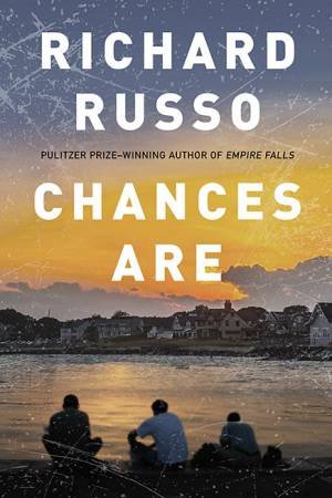 Chances Are by Richard Russo