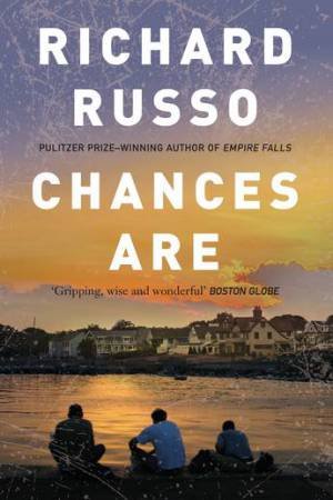 Chances Are by Richard Russo