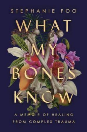 What My Bones Know by Stephanie Foo