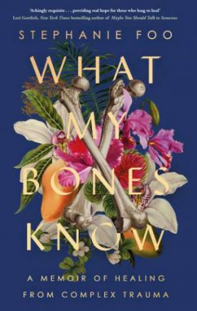 What My Bones Know by Stephanie Foo