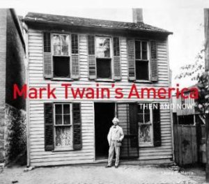 Mark Twain's America Then And Now by Laura DeMarco