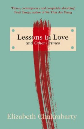 Lessons In Love And Other Crimes by Elizabeth Chakrabarty