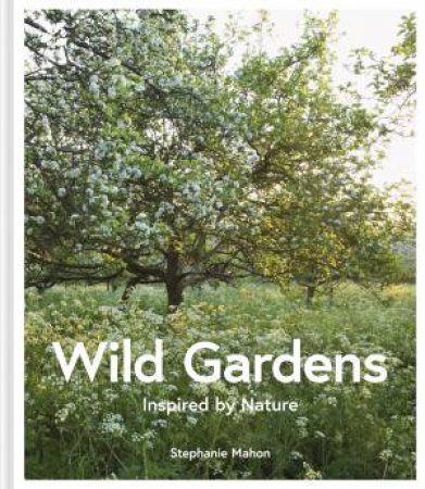 Wild Gardens by Stephanie Mahon