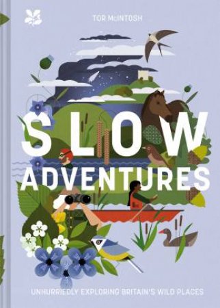 Slow Adventures: Unhurriedly Exploring Britain's Wild Places by Tor McIntosh