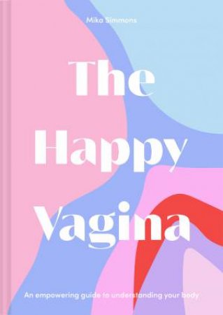 The Happy Vagina by Mika Simmons