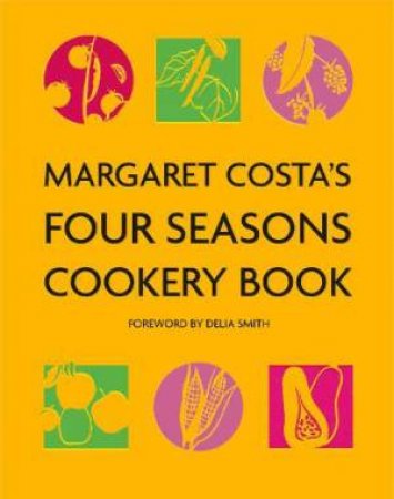 Margaret Costa's Four Seasons Cookery Book by Margaret Costa 