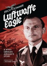 Luftwaffe Eagle A WW2 German Airmans Story