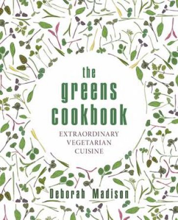 Greens Cookbook: Extraordinary Vegetarian Cuisine by Deborah Madison 