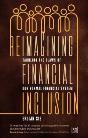 Reimagining Financial Inclusion: Tackling the Flaws of Our Formal Financial System by ERLIJN SIE