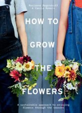 How To Grow The Flowers A Sustainable Approach To Enjoying Flowers Throughout The Seasons