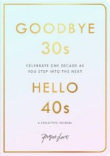 Goodbye 30s Hello 40s A Reflective Journal