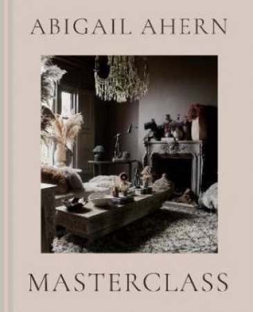 Abigail Ahern's Masterclass by Abigail Ahern