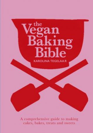 The Vegan Baking Bible by Karolina Tegelaar