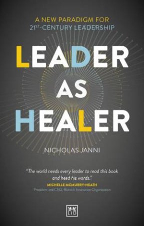 Leader as Healer: A New Paradigm for 21st-Century Leadership by NICHOLAS JANNI