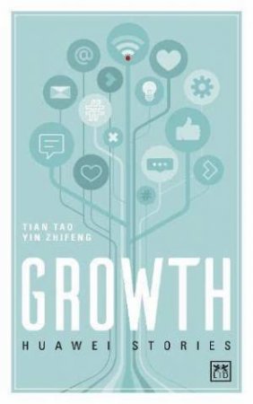 Huawei Stories: Growth by TIAN TAO