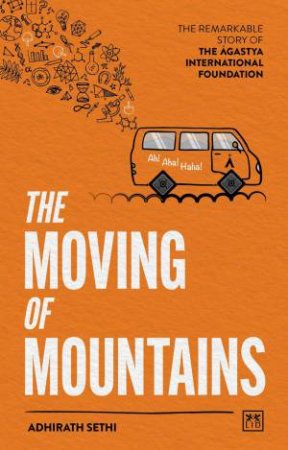 Moving of Mountains: The Remarkable Story of the Agastya International Foundation by ADHIRATH SETHI