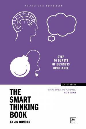 Smart Thinking Book: Over 70 Bursts of Business Brilliance by KEVIN DUNCAN