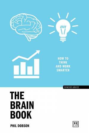 Brain Book: How to Think and Work Smarter by PHIL DOBSON