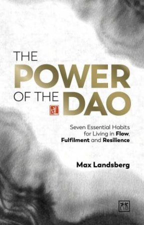 Power of the Dao: Seven Eternal Principles for Living in Flow, Fulfilment and Resilience by MAX LANDSBERG