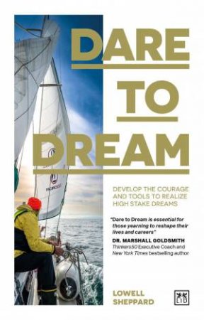 Dare to Dream: Develop the Courage and Tools to Realize High Stake Dreams by LOWELL SHEPPARD