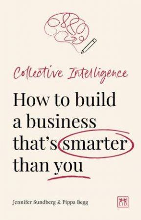 Collective Intelligence: How to build a business that's smarter than you are by JENNIFER SUNDBERG