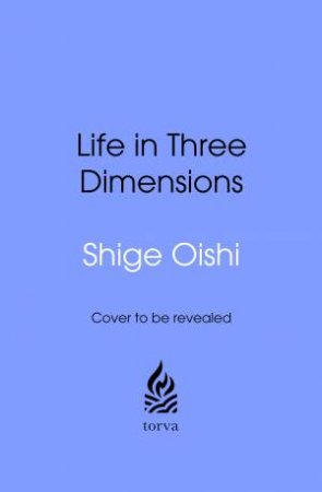 Life in Three Dimensions by Shigehiro Oishi