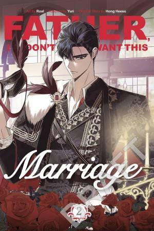 Father, I Don't Want This Marriage, Vol. 2 by Hong Heesu, Roal, and Yuri & Roal