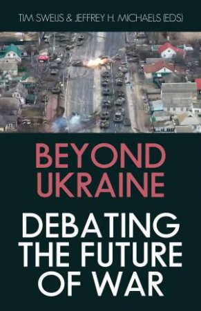 Beyond Ukraine by Tim Sweijs & Jeffrey H. Michaels