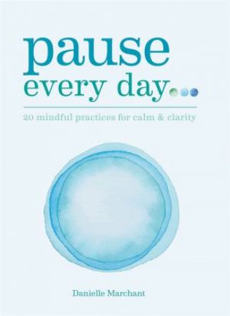 Pause Every Day by Danielle Marchant