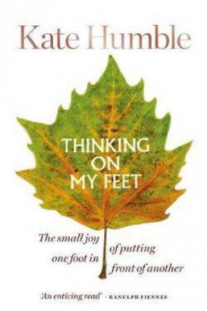 Thinking On My Feet by Kate Humble