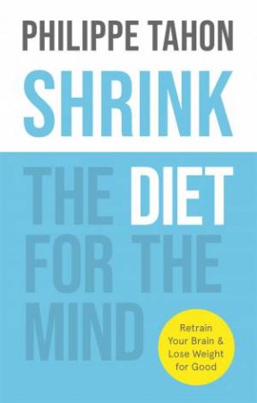 SHRINK: The Diet for the Mind by Philippe Tahon