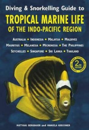 Diving & Snorkelling Guide To Tropical Marine Life In The Indo-Pacific Region 3rd Ed. by Matthias Bergbauer