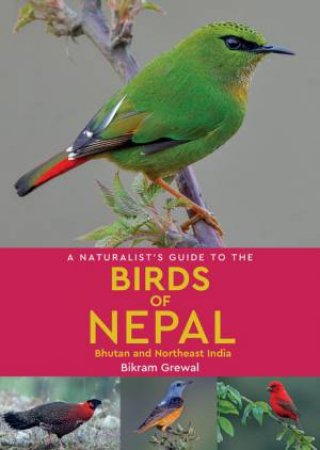 A Naturalist's Guide to the Birds of Nepal by Bikram Grewal